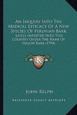 An Inquiry Into The Medical Efficacy Of A New Species Of Peruvian Bark: Lately Imported Into This Country Under The Name Of Yellow Bark (1794)