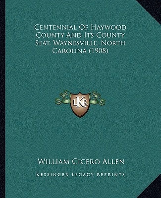 Centennial Of Haywood County And Its County Seat, Waynesville, North Carolina (1908)
