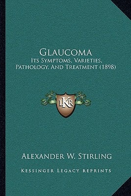 Glaucoma: Its Symptoms, Varieties, Pathology, And Treatment (1898)