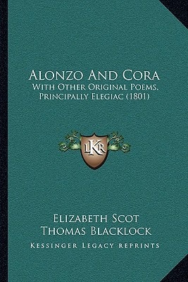 Alonzo And Cora: With Other Original Poems, Principally Elegiac (1801)