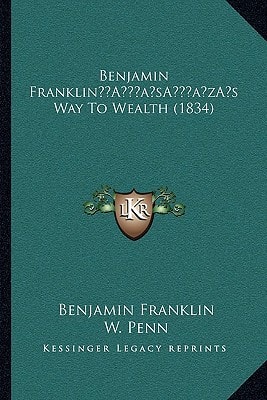 Benjamin Franklin’s Way To Wealth (1834)