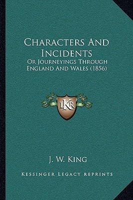 Characters And Incidents: Or Journeyings Through England And Wales (1856)