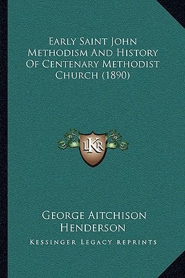 Early Saint John Methodism And History Of Centenary Methodist Church (1890)