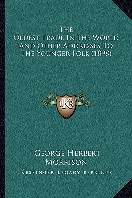 The Oldest Trade In The World And Other Addresses To The Younger Folk (1898)