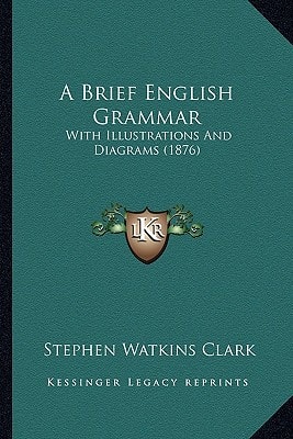 A Brief English Grammar: With Illustrations And Diagrams (1876)