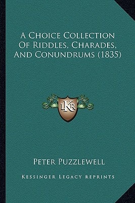 A Choice Collection Of Riddles, Charades, And Conundrums (1835)