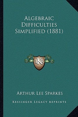 Algebraic Difficulties Simplified (1881)