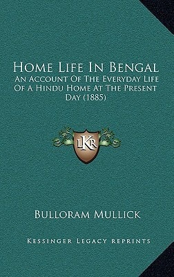 Home Life In Bengal: An Account Of The Everyday Life Of A Hindu Home At The Present Day (1885)