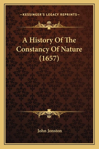 A History Of The Constancy Of Nature (1657)