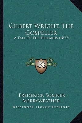 Gilbert Wright, The Gospeller: A Tale Of The Lollards (1877)