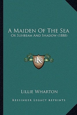 A Maiden Of The Sea: Or Sunbeam And Shadow (1888)