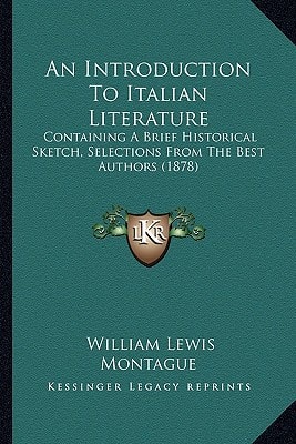An Introduction To Italian Literature: Containing A Brief Historical Sketch, Selections From The Best Authors (1878)