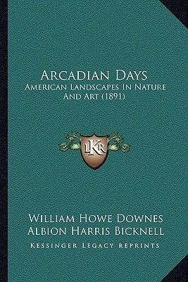 Arcadian Days: American Landscapes In Nature And Art (1891)