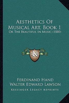 Aesthetics Of Musical Art, Book 1: Or The Beautiful In Music (1880)