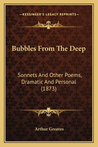 Bubbles From The Deep: Sonnets And Other Poems, Dramatic And Personal (1873)