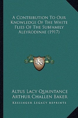 A Contribution To Our Knowledge Of The White Flies Of The Subfamily Aleyrodinae (1917)