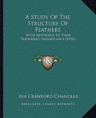 A Study Of The Structure Of Feathers: With Reference To Their Taxonomic Significance (1916)
