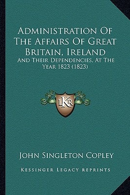 Administration Of The Affairs Of Great Britain, Ireland: And Their Dependencies, At The Year 1823 (1823)