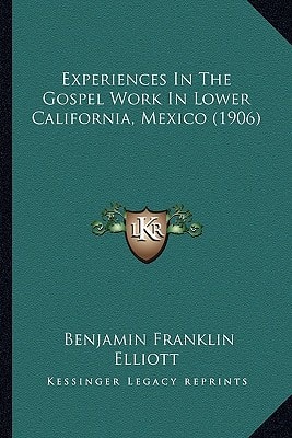 Experiences In The Gospel Work In Lower California, Mexico (1906)