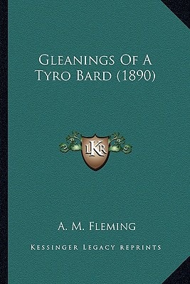 Gleanings Of A Tyro Bard (1890)