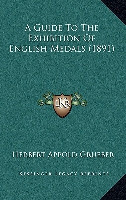 A Guide To The Exhibition Of English Medals (1891)