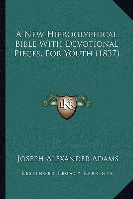A New Hieroglyphical Bible With Devotional Pieces, For Youth (1837)
