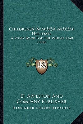 Childrens’ Holidays: A Story Book For The Whole Year (1858)