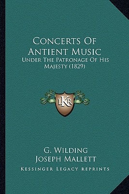 Concerts Of Antient Music: Under The Patronage Of His Majesty (1829)