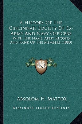 A History Of The Cincinnati Society Of Ex-Army And Navy Officers: With The Name, Army Record, And Rank Of The Members (1880)