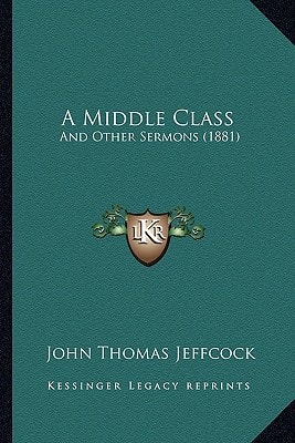 A Middle Class: And Other Sermons (1881)