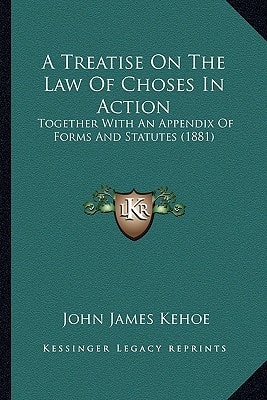 A Treatise On The Law Of Choses In Action: Together With An Appendix Of Forms And Statutes (1881)