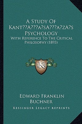 A Study Of Kant’s Psychology: With Reference To The Critical Philosophy (1893)