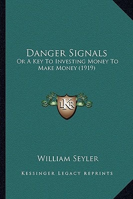 Danger Signals: Or A Key To Investing Money To Make Money (1919)