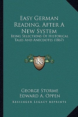 Easy German Reading, After A New System: Being Selections Of Historical Tales And Anecdotes (1867)