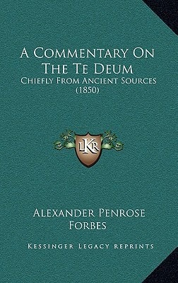 A Commentary On The Te Deum: Chiefly From Ancient Sources (1850)