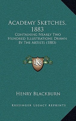 Academy Sketches, 1883: Containing Nearly Two Hundred Illustrations Drawn By The Artists (1883)
