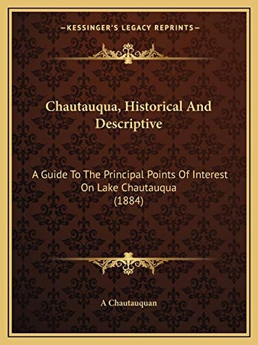 Chautauqua, Historical And Descriptive: A Guide To The Principal Points Of Interest On Lake Chautauqua (1884)