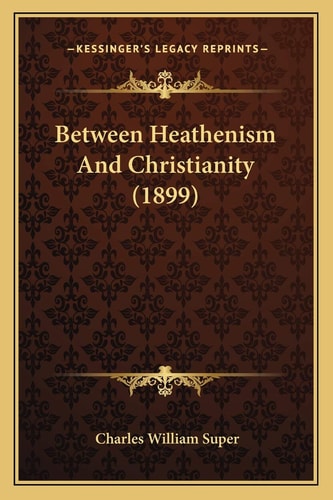 Between Heathenism And Christianity (1899)