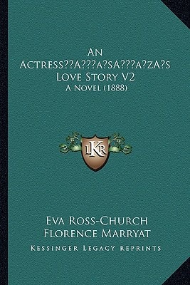 An Actress’s Love Story V2: A Novel (1888)