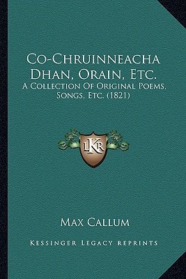 Co-Chruinneacha Dhan, Orain, Etc.: A Collection Of Original Poems, Songs, Etc. (1821)