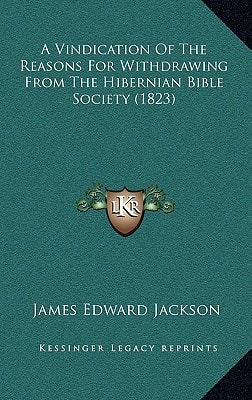 A Vindication Of The Reasons For Withdrawing From The Hibernian Bible Society (1823)