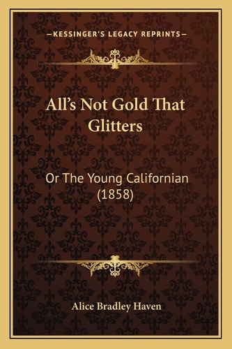 All’s Not Gold That Glitters: Or The Young Californian (1858)