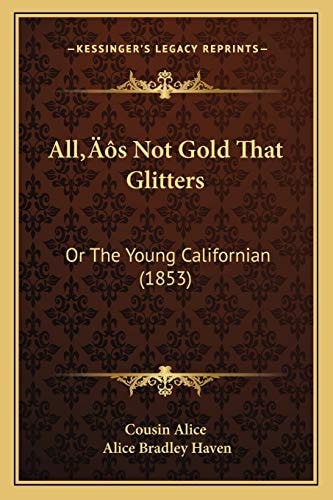 All's Not Gold That Glitters: Or The Young Californian (1853)