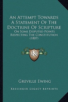 An Attempt Towards A Statement Of The Doctrine Of Scripture: On Some Disputed Points Respecting The Constitution (1807)
