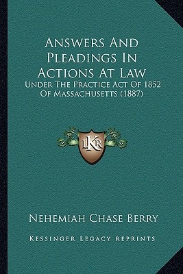 Answers And Pleadings In Actions At Law: Under The Practice Act Of 1852 Of Massachusetts (1887)