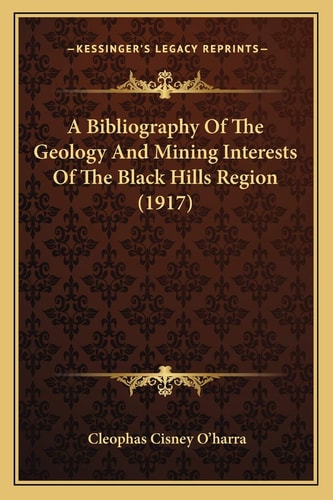 A Bibliography Of The Geology And Mining Interests Of The Black Hills Region (1917)