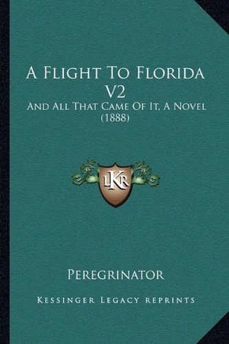 A Flight To Florida V2: And All That Came Of It, A Novel (1888)