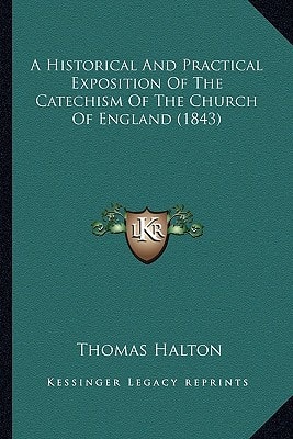 A Historical And Practical Exposition Of The Catechism Of The Church Of England (1843)