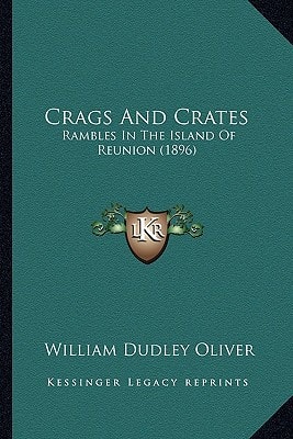 Crags And Crates: Rambles In The Island Of Reunion (1896)