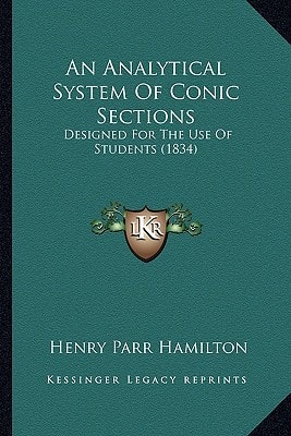 An Analytical System Of Conic Sections: Designed For The Use Of Students (1834)